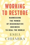 Working to Restore: Harnessing the Power of Regenerative Business to Heal the World