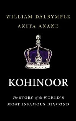 Kohinoor: The Story of the World s Most Infamous Diamond