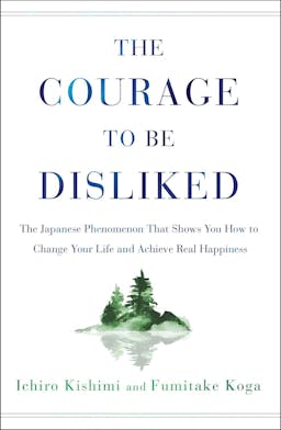 The Courage To Be Disliked: A single book can change your life (Courage To series)