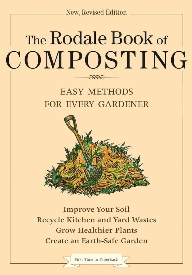 The Rodale Book of Composting, Newly Revised and Updated: Simple Methods to Improve Your Soil, Recycle Waste, Grow Healthier Plants, and Create an Earth-Friendly Garden (Rodale Classics)