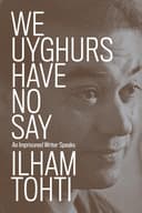 We Uyghurs Have No Say: An Imprisoned Writer Speaks